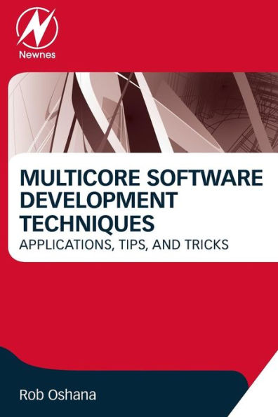 Multicore Software Development Techniques: Applications, Tips, And Tricks (Newnes Pocket Books)