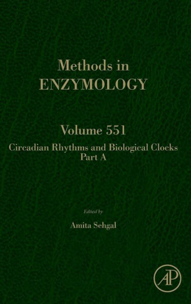 Circadian Rhythms And Biological Clocks Part A (Volume 551) (Methods In Enzymology, Volume 551)