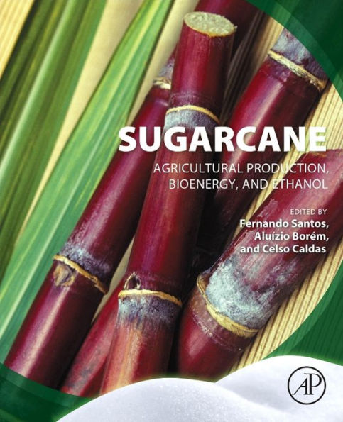 Sugarcane: Agricultural Production, Bioenergy And Ethanol