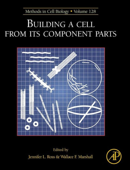 Building A Cell From Its Component Parts (Volume 128) (Methods In Cell Biology, Volume 128)