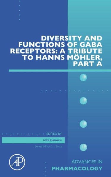 Diversity And Functions Of Gaba Receptors: A Tribute To Hanns Möhler, Part A (Volume 72) (Advances In Pharmacology, Volume 72)