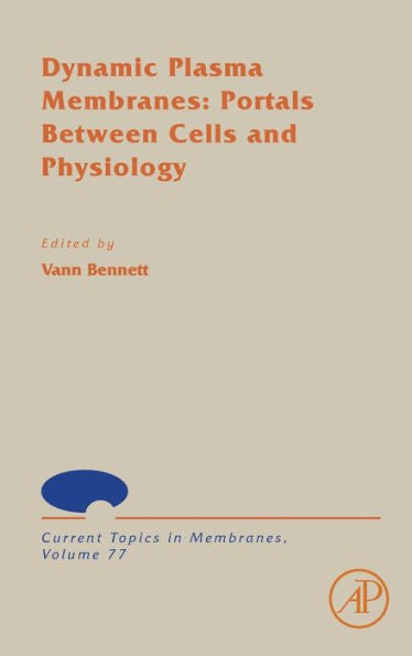 Dynamic Plasma Membranes: Portals Between Cells And Physiology (Volume 77) (Current Topics In Membranes, Volume 77)
