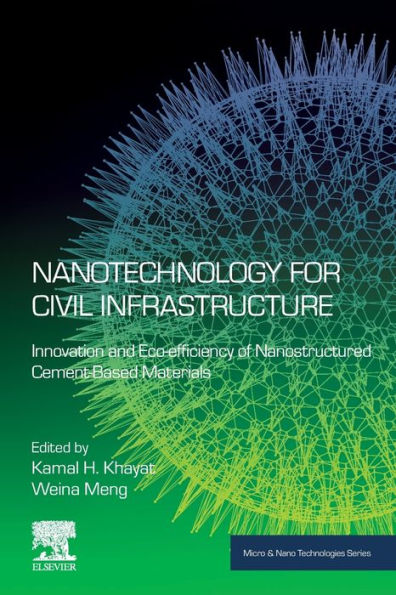 Nanotechnology For Civil Infrastructure: Innovation And Eco-Efficiency Of Nanostructured Cement-Based Materials (Micro And Nano Technologies)