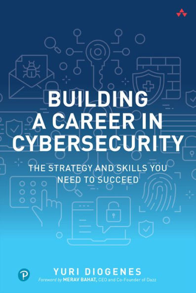 Building A Career In Cybersecurity: The Strategy And Skills You Need To Succeed