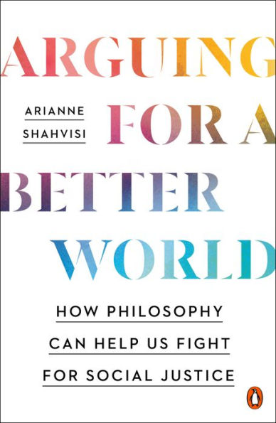 Arguing For A Better World: How Philosophy Can Help Us Fight For Social Justice