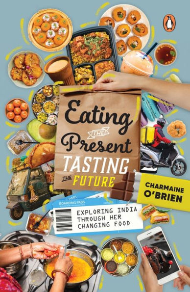 Eating The Present, Tasting The Future: Exploring India Through Her Changing Food