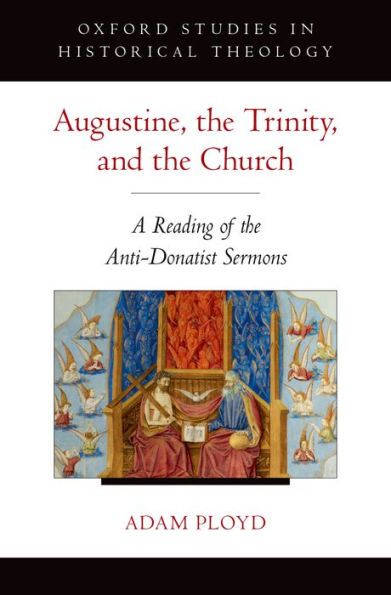 Augustine, The Trinity, And The Church: A Reading Of The Anti-Donatist Sermons (Oxford Studies In Historical Theology)