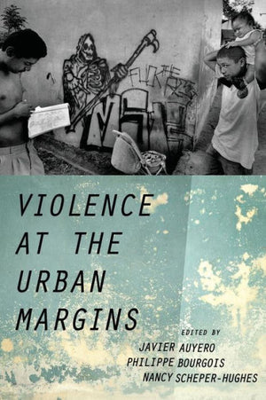 Violence At The Urban Margins (Global And Comparative Ethnography)
