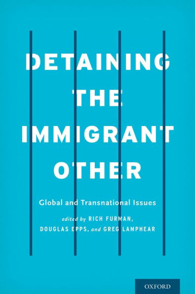 Detaining The Immigrant Other: Global And Transnational Issues