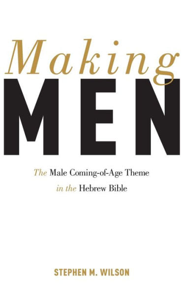 Making Men: The Male Coming-Of-Age Theme In The Hebrew Bible