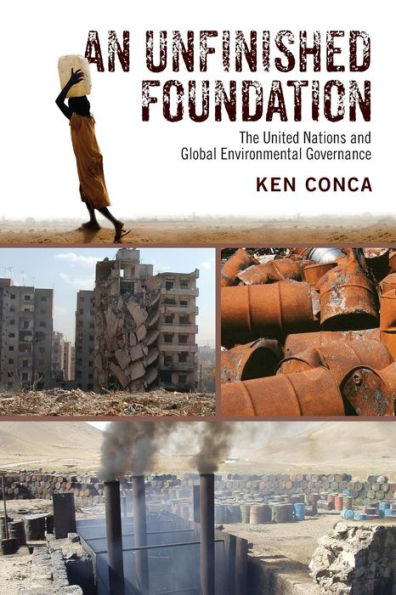 An Unfinished Foundation: The United Nations And Global Environmental Governance