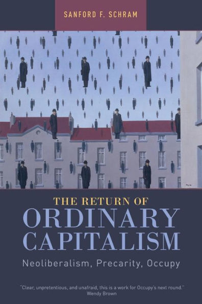 The Return Of Ordinary Capitalism: Neoliberalism, Precarity, Occupy