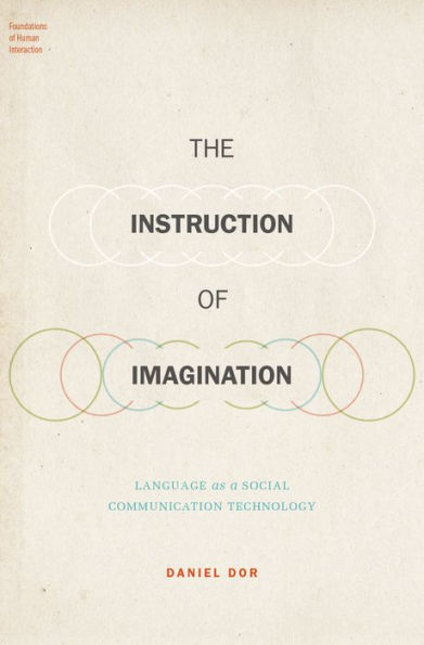 The Instruction Of Imagination: Language As A Social Communication Technology (Foundations Of Human Interaction)