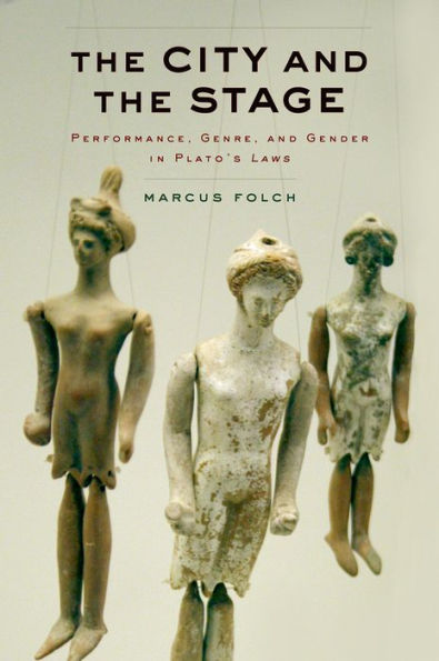 The City And The Stage: Performance, Genre, And Gender In Plato's Laws