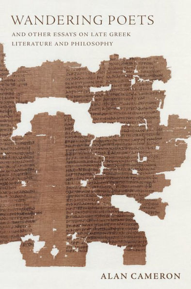 Wandering Poets And Other Essays On Late Greek Literature And Philosophy