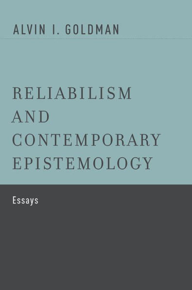 Reliabilism And Contemporary Epistemology: Essays