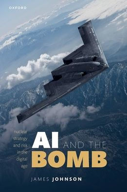 Ai And The Bomb: Nuclear Strategy And Risk In The Digital Age