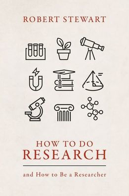 How To Do Research: And How To Be A Researcher