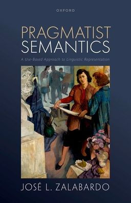 Pragmatist Semantics: A Use-Based Approach To Linguistic Representation