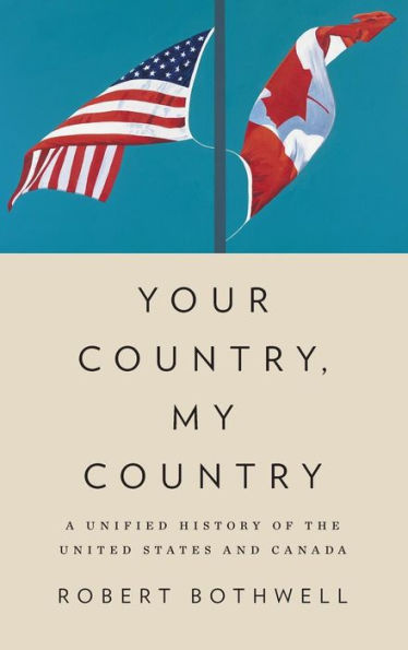 Your Country, My Country: A Unified History Of The United States And Canada