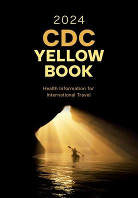 Cdc Yellow Book 2024: Health Information For International Travel (Cdc Health Information For International Travel)