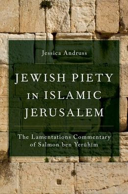 Jewish Piety In Islamic Jerusalem: The Lamentations Commentary Of Salmon Ben Yeruhim (Aar Religion In Translation)