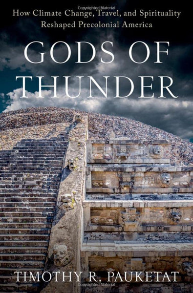 Gods Of Thunder: How Climate Change, Travel, And Spirituality Reshaped Precolonial America