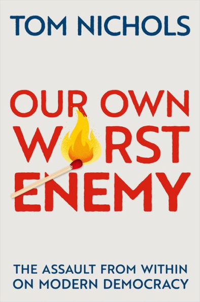 Our Own Worst Enemy: The Assault From Within On Modern Democracy