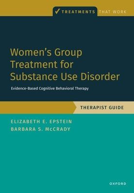 Women'S Group Treatment For Substance Use Disorder: Therapist Guide (Treatments That Work)