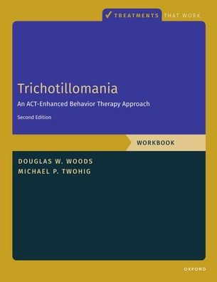 Tricotilomanía: Libro de trabajo: Un enfoque de terapia conductual mejorada mediante actos, Libro de trabajo - Segunda edición (Tratamientos que funcionan)