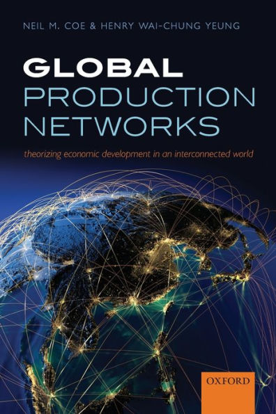 Global Production Networks Theorizing Economic Development In An Interconnected World