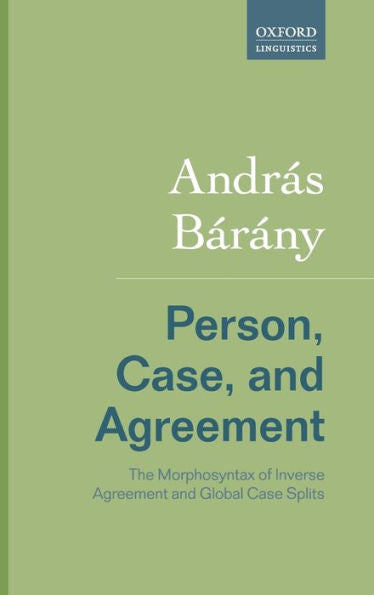 Person, Case, And Agreement: The Morphosyntax Of Inverse Agreement And Global Case Splits (Rethinking Comparative Syntax)