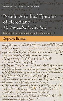 Pseudo-Arcadius' Epitome Of Herodian's De Prosodia Catholica: Edited With An Introduction And Commentary (Oxford Classical Monographs)