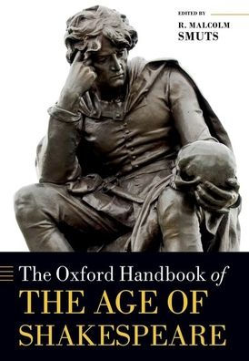 The Oxford Handbook Of The Age Of Shakespeare (Oxford Handbooks)