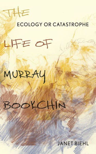 Ecology Or Catastrophe: The Life Of Murray Bookchin