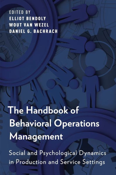 The Handbook Of Behavioral Operations Management: Social And Psychological Dynamics In Production And Service Settings