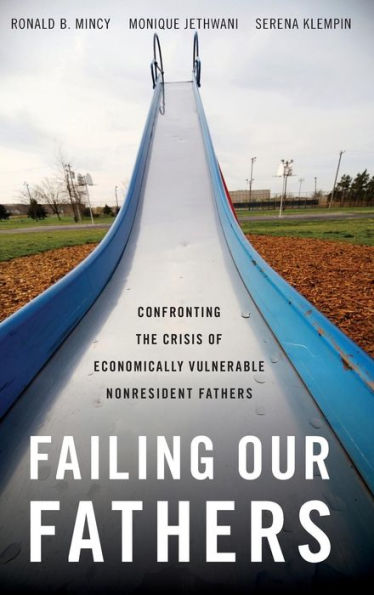 Failing Our Fathers: Confronting The Crisis Of Economically Vulnerable Nonresident Fathers
