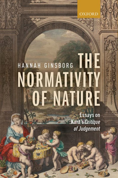 The Normativity Of Nature: Essays On Kant's Critique Of Judgement