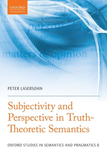 Subjectivity And Perspective In Truth-Theoretic Semantics (Oxford Studies In Semantics And Pragmatics)