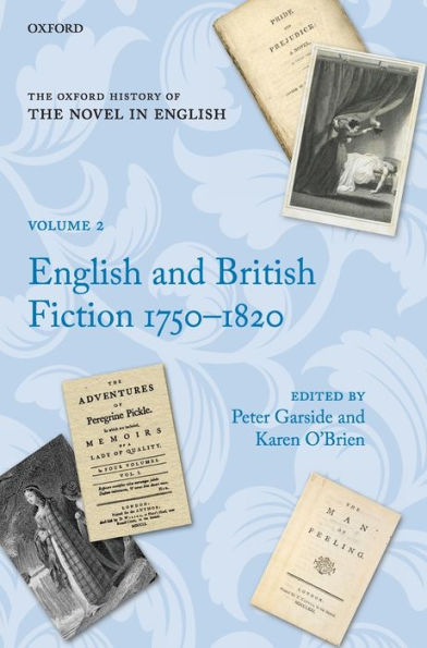 The Oxford History Of The Novel In English: Volume 2: English And British Fiction 1750-1820