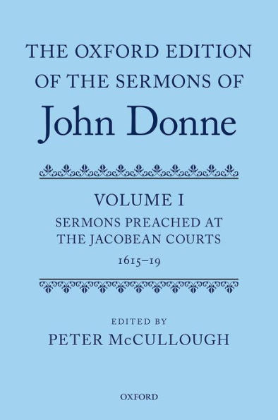 The Oxford Edition Of The Sermons Of John Donne: Volume I: Sermons Preached At The Jacobean Courts, 1615-19 (|C Oetjds |T Oxford Edition Of The Sermons Of John Donne)