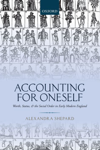 Accounting For Oneself: Worth, Status, And The Social Order In Early Modern England