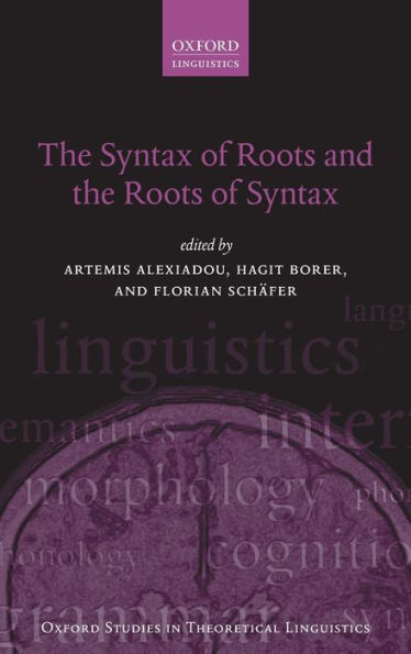 The Syntax Of Roots And The Roots Of Syntax (Oxford Studies In Theoretical Linguistics)
