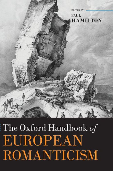 The Oxford Handbook Of European Romanticism (Oxford Handbooks)