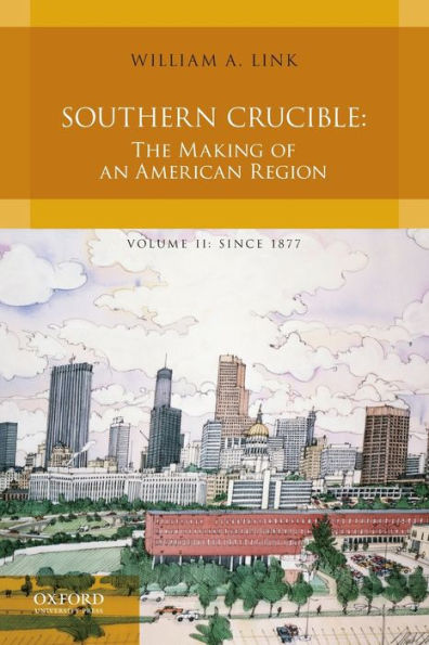 Southern Crucible: The Making Of An American Region, Volume Ii: Since 1877