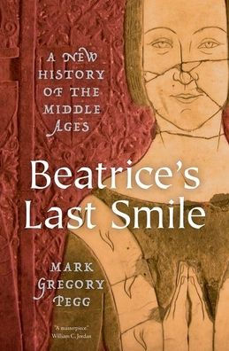 Beatrice'S Last Smile: A New History Of The Middle Ages