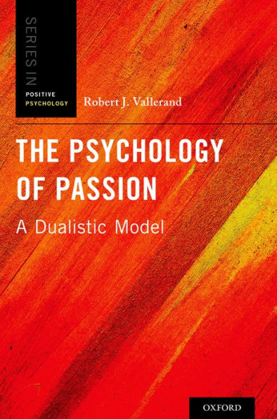 The Psychology Of Passion: A Dualistic Model (Series In Positive Psychology)