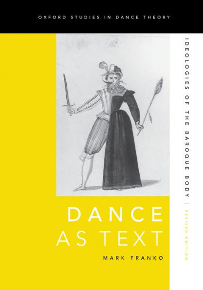 Dance As Text: Ideologies Of The Baroque Body (Oxford Studies In Dance Theory)