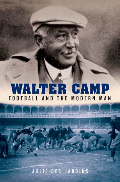 Walter Camp: Football And The Modern Man