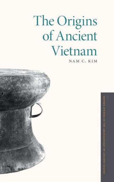 The Origins Of Ancient Vietnam (Oxford Studies In The Archaeology Of Ancient States)